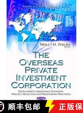 【3-4周达】The Overseas Private Investment Corporation: Development Assistance Overview, Project Sele... [9781634857284]