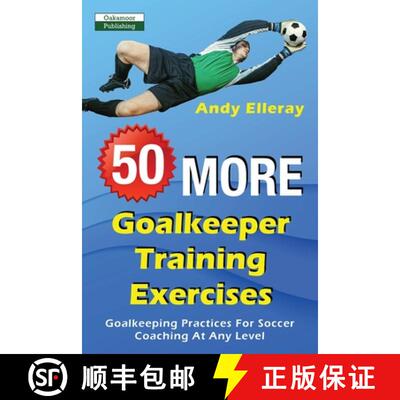 【3-4周达】50 More Goalkeeper Training Exercises: Goalkeeping Practices For Soccer Coaching At Any Level [9781910773574]