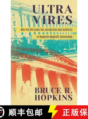 【3-4周达】Ultra Vires: Why the IRS Lacks the Jurisdiction and Authority to Regulate Nonprofit Govern... [9781616193867]