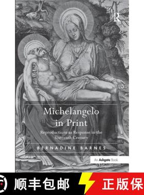 【3-4周达】Michelangelo in Print : Reproductions as Response in the Sixteenth Century [9780754663782]