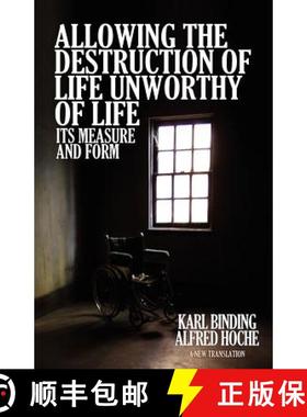 预订 Allowing the Destruction of Life Unworthy of Life:  Its Measure and Form [9781936830503]