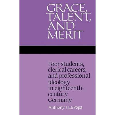 【4周达】Grace, Talent, and Merit: Poor Students, Clerical Careers, and Professional Ideology in Eigh... [9780521525145]
