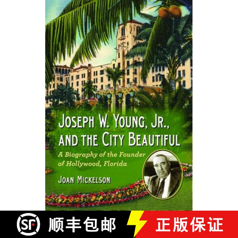 【2-3周达】Joseph W. Young, Jr., and the City Beautiful : A Biography of the Founder of Hollywood, Fl... [9780786468805]