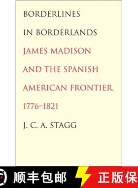 【3-4周达】Borderlines in Borderlands: James Madison and the Spanish-American Frontier, 1776-1821 [9780300205541]