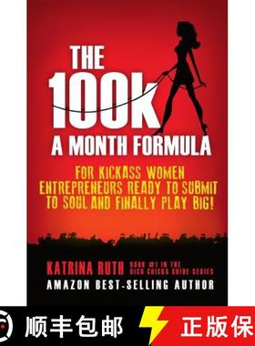 预订 The 100k a Month Formula: For Kickass Women Entrepreneurs Ready to Suck It Up and Finally Play BIG! [9781950212019]