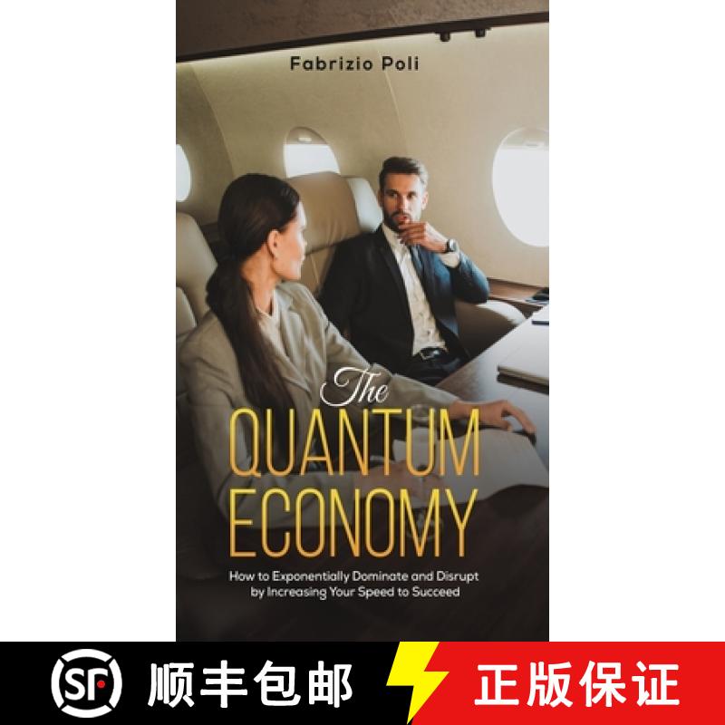 【2-3周达】Quantum Economy: How to Exponentially Dominate and Disrupt by Increasing Your Speed to Suc... [9781528933001]