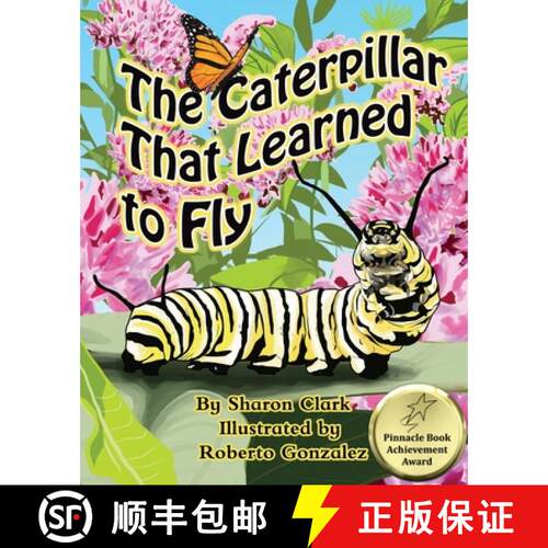 【3-4周达】The Caterpillar That Learned to Fly: A Children's Nature Picture Book, a Fun Caterpillar a... [9780993800368]