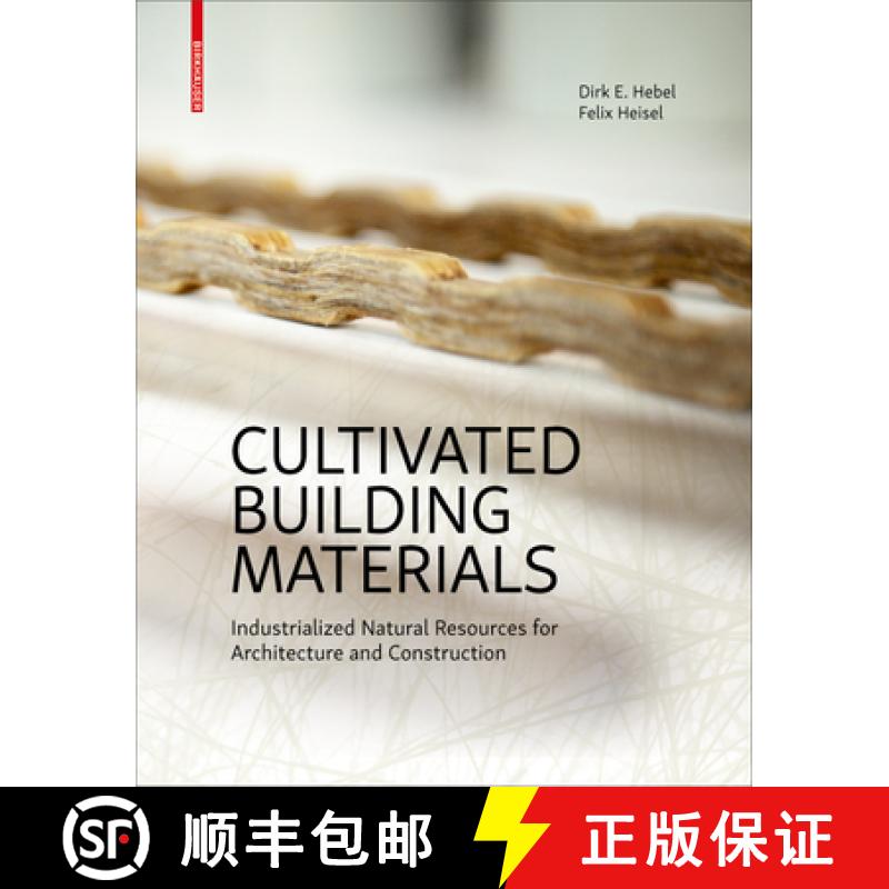 【3-4周达】Cultivated Building Materials: Industrialized Natural Resources for Architecture and Const... [9783035611069]