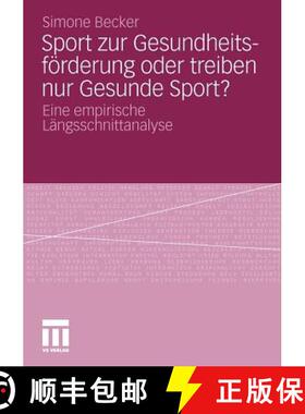 【3-4周达】Sport zur Gesundheitsförderung oder treiben nur Gesunde Sport? : Eine empirische Längssc... [9783531178141]