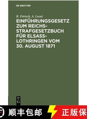 预订 Einfuhrungsgesetz Zum Reichs-Strafgesetzbuch Fur Elsass-Lothringen Vom 30. August 1871: Mit Erla... [9783112378731]