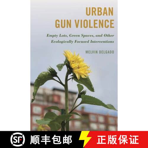 【3-4周达】精装 Urban Gun Violence : Empty Lots, Green Spaces, and Other Ecologically Focused Interve... [9781538166451]