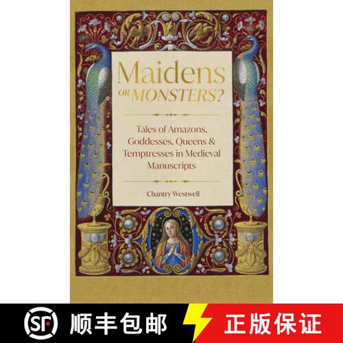 【3-4周达】精装 Maidens or Monsters?: Tales of Amazons, Goddesses, Queens and Temptresses in Medieval... [9780295753546]