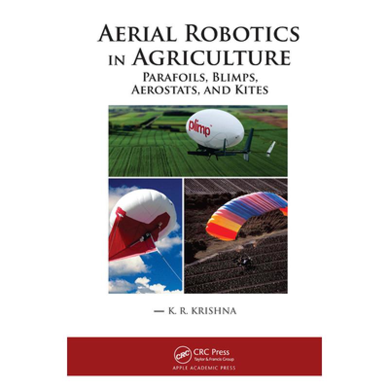 【4周达】Aerial Robotics in Agriculture: Parafoils, Blimps, Aerostats, and Kites [9781774637623] 书籍/杂志/报纸 科学技术类原版书 原图主图