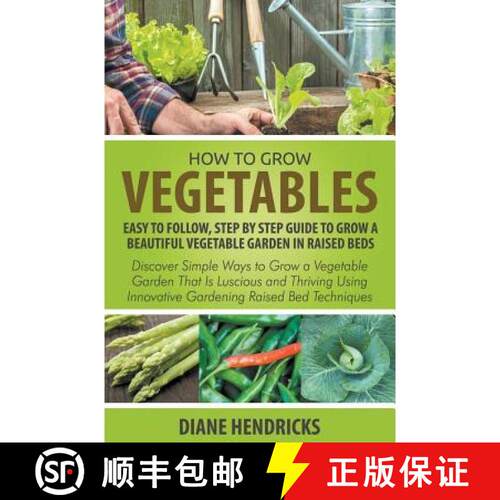 【3-4周达】How to Grow Vegetables: Easy To Follow, Step By Step Guide to Grow a Beautiful Vegetable G... [9781635017571]