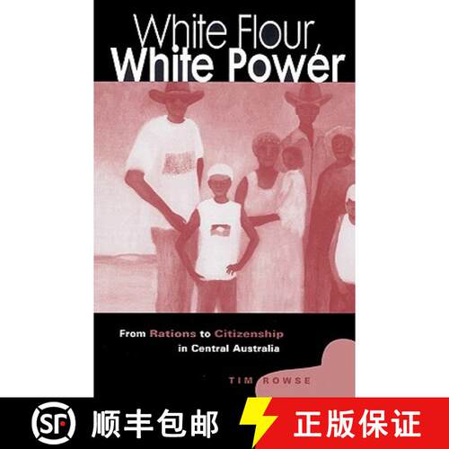 预订 White Flour, White Power: From Rations to Citizenship in Central Australia [9780521523271]