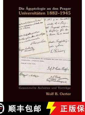 【3-4周达】Die Ägyptologie an Den Prager Universitäten 1882-1945: Gesammelte Aufsätze Und Vorträg... [9788073083410]