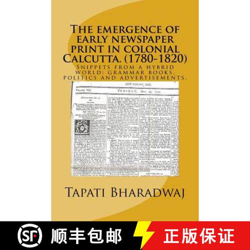 【3-4周达】The emergence of early newspaper print in colonial Calcutta. (1780-1820): Snippets from a ... [9788192875200]