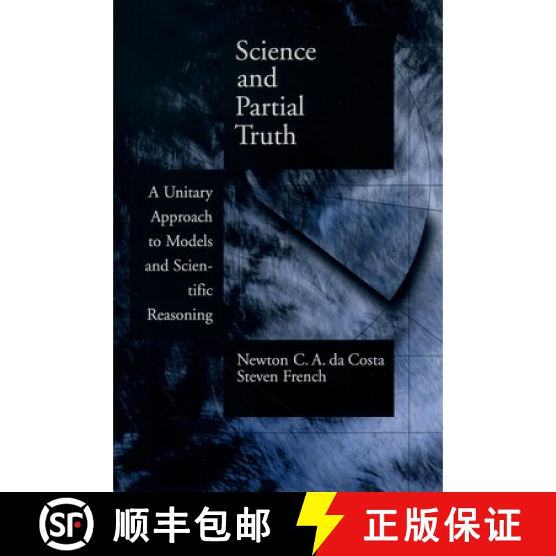 【2-3周达】Science and Partial Truth: A Unitary Approach to Models and Scientific Reasoning [9780195156515]