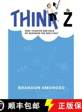 【3-4周达】Think Z: How I started and sold my business the Gen Z way [9798218316693]