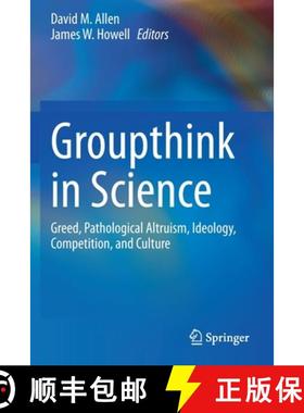 【3-4周达】Groupthink in Science : Greed, Pathological Altruism, Ideology, Competition, and Culture [9783030368241]