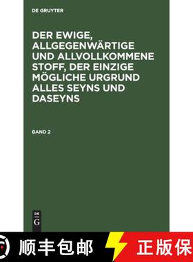 预订 Der Ewige, Allgegenwärtige Und Allvollkommene Stoff, Der Einzige Mögliche Urgrund Alles Seyns ... [9783112691397]