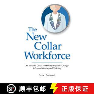 【3-4周达】The New Collar Workforce: An Insider's Guide to Making Impactful Changes to Manufacturing ... [9780998853994]