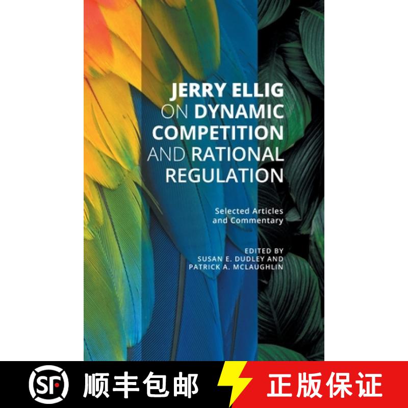 【4周达】Jerry Ellig on Dynamic Competition and Rational Regulation: Selected Articles and Commentary [9781942951667]
