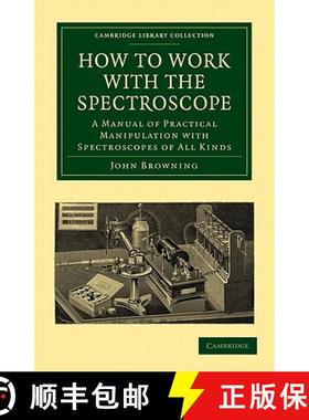 【3-4周达】How to Work with the Spectroscope: A Manual of Practical Manipulation with Spectroscopes o... [9781108014182]