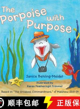 【3-4周达】The Porpoise with Purpose: Based on the Greatest Commandment, of Matthew 22:37-39 [9781490831930]