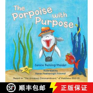 【3-4周达】The Porpoise with Purpose: Based on the Greatest Commandment, of Matthew 22:37-39 [9781490831930]