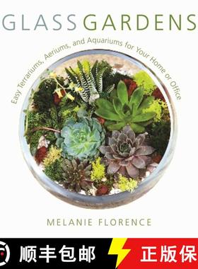 【3-4周达】Glass Gardens: Easy Terrariums, Aeriums, and Aquariums for Your Home or Office [9781510719538]