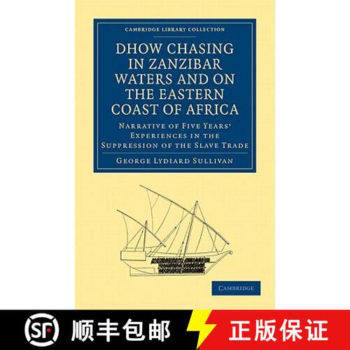 预订 Dhow Chasing in Zanzibar Waters and on the Eastern Coast of Africa: Narrative of Five Years' Exp... [9781108027694]