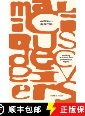 【3-4周达】Malicious Deceivers: Thinking Machines and Performative Objects [9781503634633]
