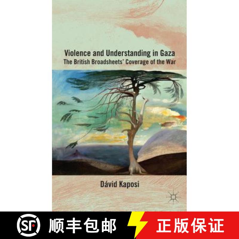 【3-4周达】Violence and Understanding in Gaza: The British Broadsheets' Coverage of the War [9781137439499]