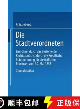 【3-4周达】Die Stadtverordneten: Ein Fuhrer Durch Das Bestehende Recht, Zunachst Durch Die Preussisch... [9783662239582]