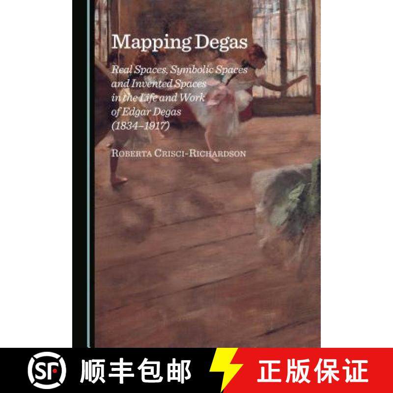 预订 Mapping Degas: Real Spaces, Symbolic Spaces and Invented Spaces in the Life and Work of Edgar De... [9781443874496]