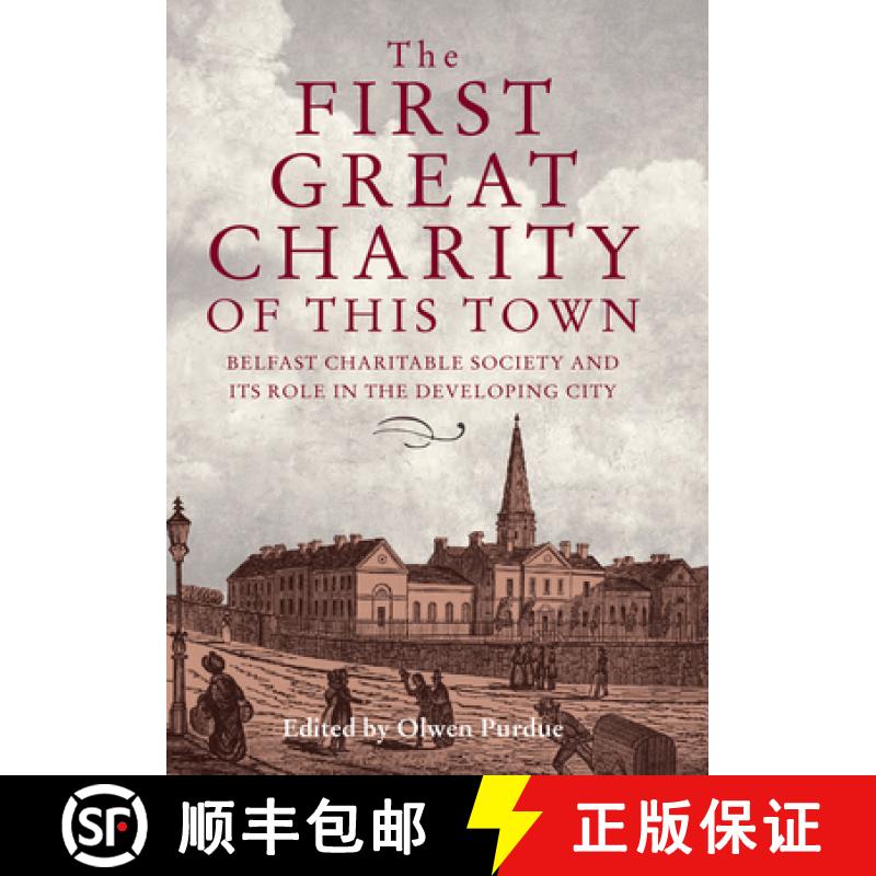 【2-3周达】The First Great Charity of This Town: Belfast Charitable Society and Its Role in the Devel... [9781788550048]