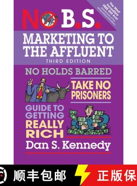 【3-4周达】No B.S. Marketing to the Affluent : No Holds Barred, Take No Prisoners, Guide to Getting R... [9781599186412]