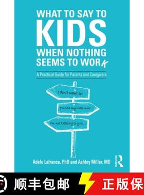 预订 What to Say to Kids When Nothing Seems to Work : A Practical Guide for Parents and Caregivers [9781138344624]