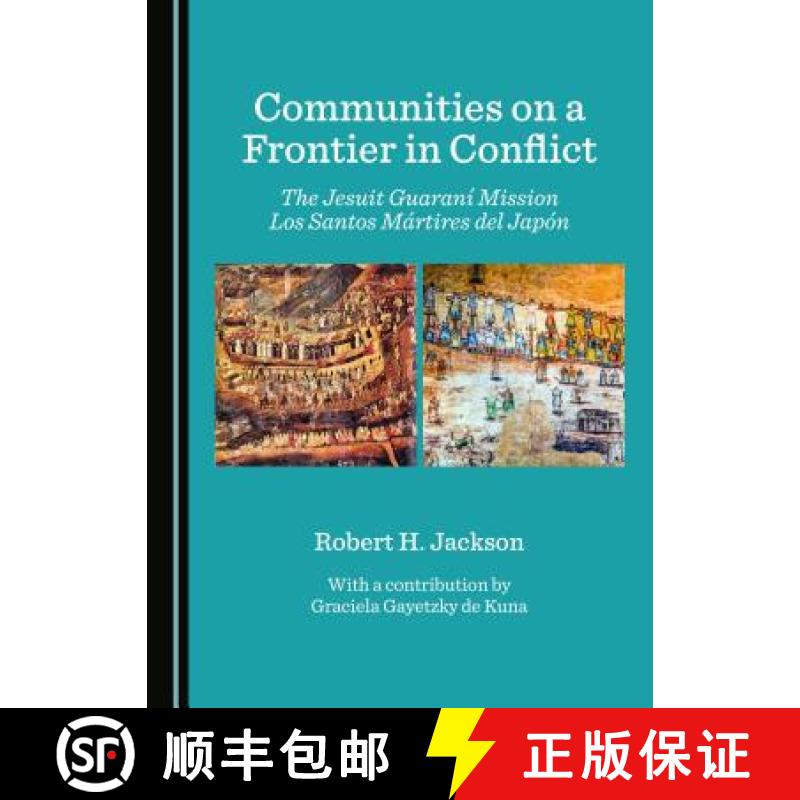 预订 Communities on a Frontier in Conflict: The Jesuit Guaranã- Mission Los Santos Màrtires del Jap... [9781527513129]