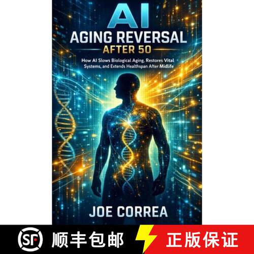 【3-4周达】AI Aging Reversal After 50: How AI Slows Biological Aging, Restores Vital Systems, and Ext... [9798295663284]