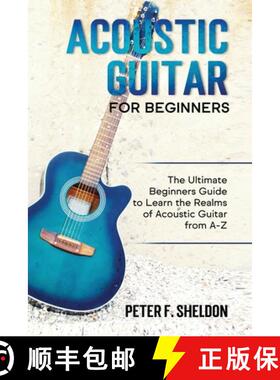 【3-4周达】Acoustic Guitar for Beginners: The Ultimate Beginner's Guide to Learn the Realms of Acoust... [9781913842000]