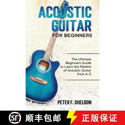 【3-4周达】Acoustic Guitar for Beginners: The Ultimate Beginner's Guide to Learn the Realms of Acoust... [9781913842000]