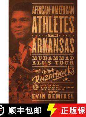 预订 African-American Athletes in Arkansas: Muhammad Ali's Tour, Black Razorbacks & Other Forgotten S... [9780999008317]