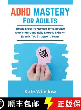 【3-4周达】ADHD Mastery for Adults : Simple Steps to Manage Time, Reduce Overwhelm, and Build Lifelon... [9781923422032]