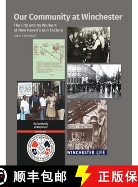【3-4周达】Our Community at Winchester: The City and Its Workers at New Haven's Gun Factory [9781732180154]