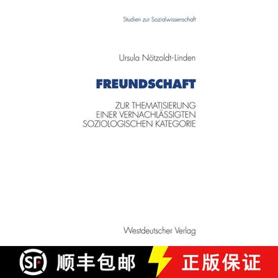 【3-4周达】Freundschaft : Zur Thematisierung einer vernachlässigten soziologischen Kategorie [9783531125510]