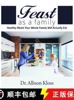 【3-4周达】Feast as a Family : Healthy Meals Your Whole Family Will Actually Eat [9781948484077]