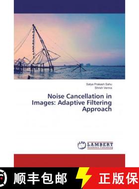 预订 Noise Cancellation in Images: Adaptive Filtering Approach [9786134906340]