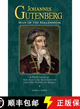 预订 Johannes Gutenberg: Man of the Millennium: A Brief Look at the Printing Revolution and the Power... [9780692104187]